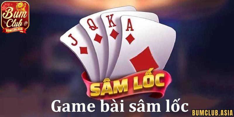Kinh nghiệm chơi Sâm Lốc BumClub từ cao thủ