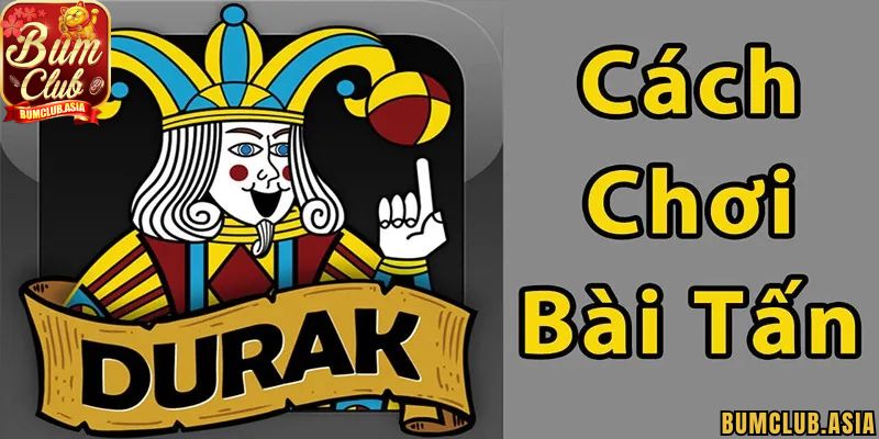 Cách chơi Bài Tấn BumClub