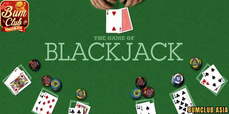 hướng dẫn cách chơi Blackjack BumClub hiệu quả